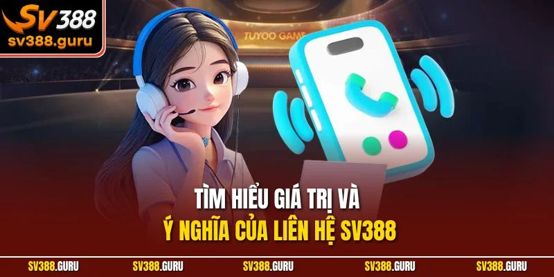Tìm hiểu giá trị và ý nghĩa của liên hệ SV388